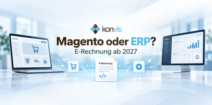 Magento oder ERP: Welches System sollte ab 2027 die E-Rechnung erstellen?