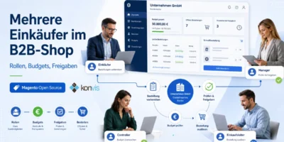 Mehrere B2B Einkäufer pro Firmenkunde im Onlineshop mit Magento Open Source abbilden