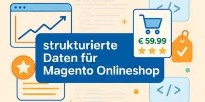 Strukturierte Daten für Magento 2 Onlineshops – mehr Sichtbarkeit und bessere Conversion-Rate